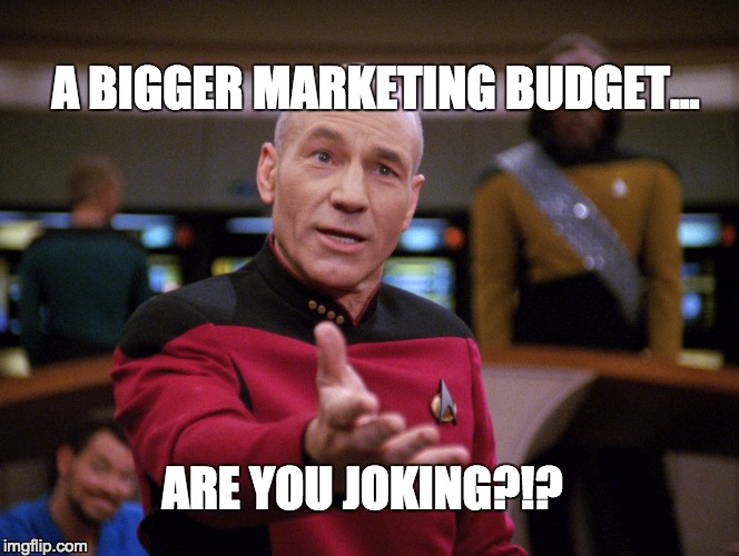 Picard amazed by someone asking for a bigger marketing budget | A BIGGER MARKETING BUDGET... ARE YOU JOKING?!? | image tagged in picard wtf,marketing,budget | made w/ Imgflip meme maker