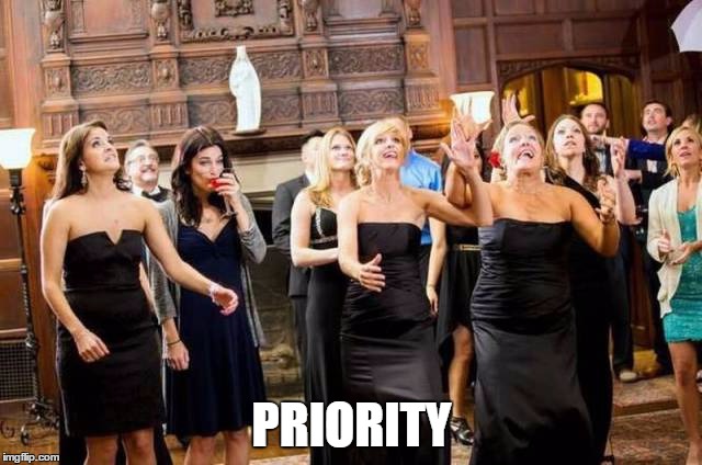 Priority | PRIORITY | image tagged in memes,wedding,girls at a wedding | made w/ Imgflip meme maker