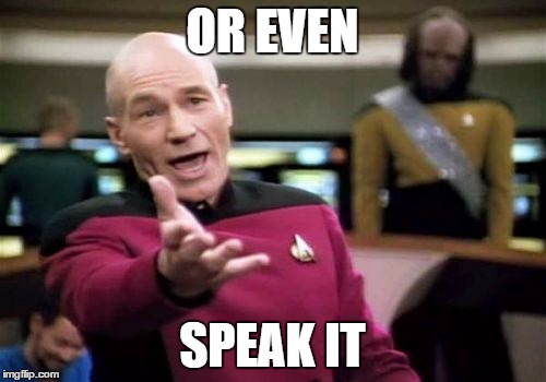 Picard Wtf Meme | OR EVEN SPEAK IT | image tagged in memes,picard wtf | made w/ Imgflip meme maker