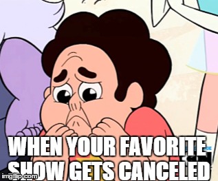 :( | WHEN YOUR FAVORITE SHOW GETS CANCELED | image tagged in memes,tv show,funny | made w/ Imgflip meme maker