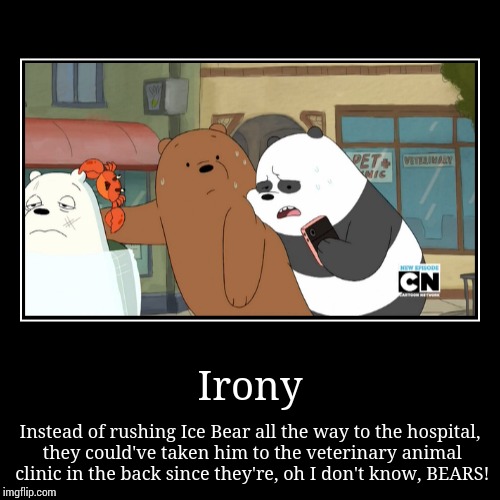 We Bare Bears irony | image tagged in funny,demotivationals,we bare bears,irony | made w/ Imgflip demotivational maker