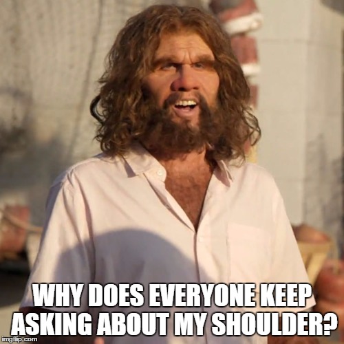WHY DOES EVERYONE KEEP ASKING ABOUT MY SHOULDER? | made w/ Imgflip meme maker