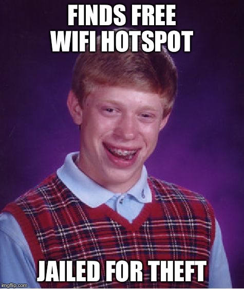 Bad Luck Brian Meme | FINDS FREE WIFI HOTSPOT JAILED FOR THEFT | image tagged in memes,bad luck brian | made w/ Imgflip meme maker