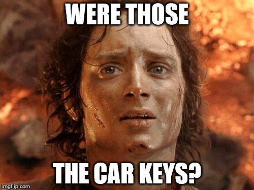 It's Finally Over | WERE THOSE THE CAR KEYS? | image tagged in memes,its finally over | made w/ Imgflip meme maker