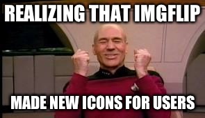 ...but if someone could tell me how many points each icon stands for, that would be great | REALIZING THAT IMGFLIP MADE NEW ICONS FOR USERS | image tagged in happy picard | made w/ Imgflip meme maker