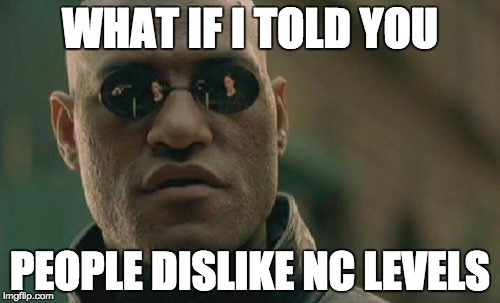 Matrix Morpheus Meme | WHAT IF I TOLD YOU PEOPLE DISLIKE NC LEVELS | image tagged in memes,matrix morpheus | made w/ Imgflip meme maker