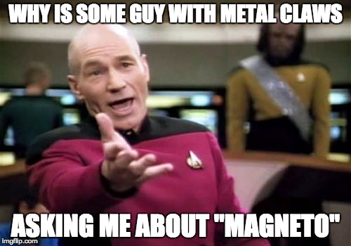 Mistaken Wolverine | WHY IS SOME GUY WITH METAL CLAWS ASKING ME ABOUT "MAGNETO" | image tagged in memes,picard wtf,x men,marvel | made w/ Imgflip meme maker