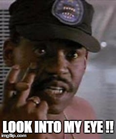 Look into my eye | LOOK INTO MY EYE !! | image tagged in look into my eye,apone,aliens | made w/ Imgflip meme maker