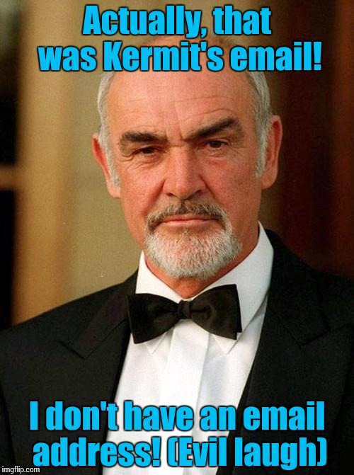 Sean tux | Actually, that was Kermit's email! I don't have an email address! (Evil laugh) | image tagged in sean tux | made w/ Imgflip meme maker