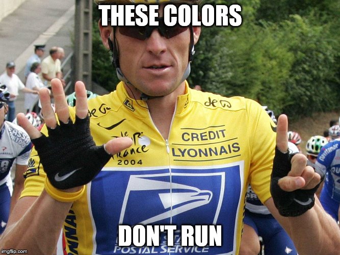 Lance Armstrong | THESE COLORS DON'T RUN | image tagged in lance armstrong | made w/ Imgflip meme maker