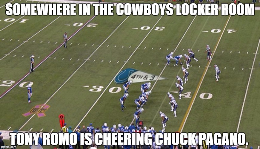 Putting the "Special" back in Special Teams | SOMEWHERE IN THE COWBOYS LOCKER ROOM TONY ROMO IS CHEERING CHUCK PAGANO. | image tagged in football meme | made w/ Imgflip meme maker