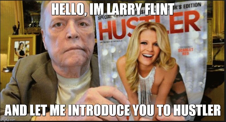 larry flint | HELLO, IM LARRY FLINT AND LET ME INTRODUCE YOU TO HUSTLER | image tagged in larry flint | made w/ Imgflip meme maker