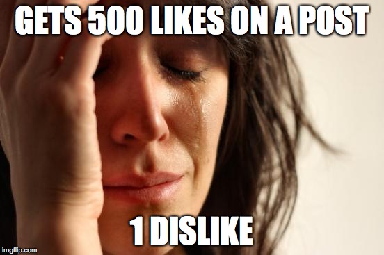 First World Problems Meme | GETS 500 LIKES ON A POST 1 DISLIKE | image tagged in memes,first world problems | made w/ Imgflip meme maker