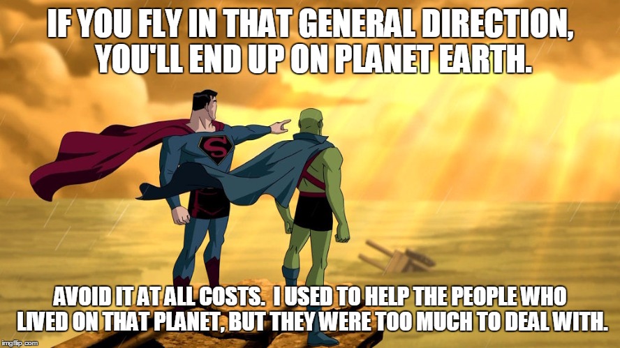 simba el | IF YOU FLY IN THAT GENERAL DIRECTION, YOU'LL END UP ON PLANET EARTH. AVOID IT AT ALL COSTS.  I USED TO HELP THE PEOPLE WHO LIVED ON THAT PLA | image tagged in simba el | made w/ Imgflip meme maker