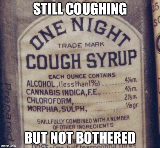 Cough syrup with a twist | STILL COUGHING BUT NOT BOTHERED | image tagged in wicked cough syrup | made w/ Imgflip meme maker