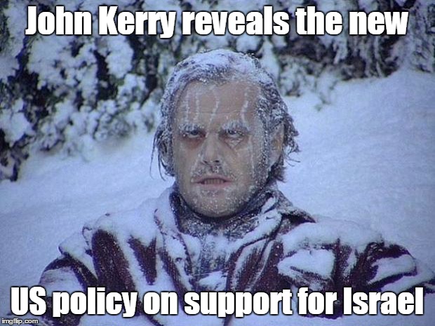 Jack Nicholson The Shining Snow Meme | John Kerry reveals the new US policy on support for Israel | image tagged in memes,jack nicholson the shining snow | made w/ Imgflip meme maker