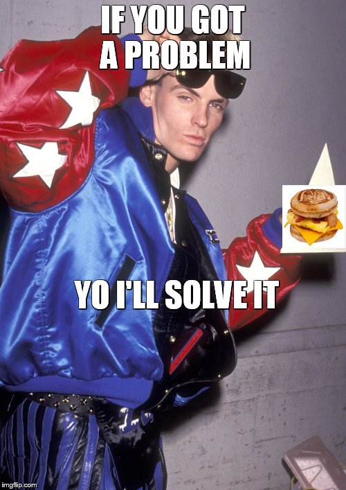 IF YOU GOT A PROBLEM YO I'LL SOLVE IT | made w/ Imgflip meme maker