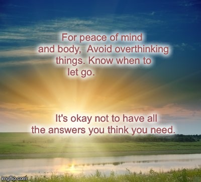 Stop overthinking | For peace of mind and body,  Avoid overthinking things. Know when to let go.                                                               
 | image tagged in stop overthinking | made w/ Imgflip meme maker