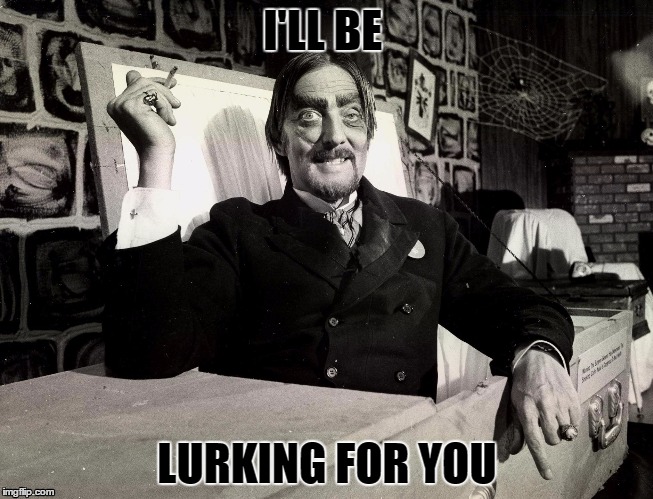 Dr Paul Bearer | I'LL BE LURKING FOR YOU | image tagged in halloween | made w/ Imgflip meme maker