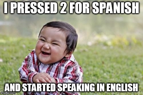Evil Toddler Meme | I PRESSED 2 FOR SPANISH AND STARTED SPEAKING IN ENGLISH | image tagged in memes,evil toddler | made w/ Imgflip meme maker