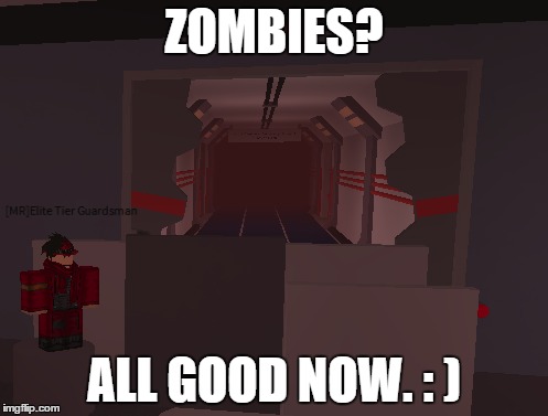 All "COVERED" for. | ZOMBIES? ALL GOOD NOW. : ) | image tagged in roblox | made w/ Imgflip meme maker