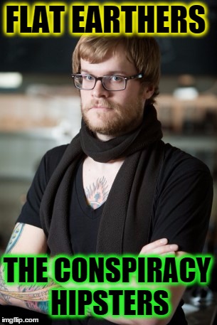Hipster Barista | FLAT EARTHERS THE CONSPIRACY HIPSTERS | image tagged in memes,hipster barista,flat earth,conspiracy theory,conspiracy | made w/ Imgflip meme maker