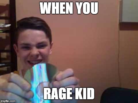 WHEN YOU RAGE KID | image tagged in memes | made w/ Imgflip meme maker