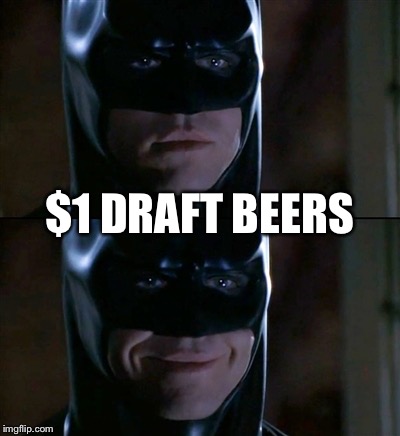 Batman Smiles Meme | $1 DRAFT BEERS | image tagged in memes,batman smiles,beer,dollar,draft | made w/ Imgflip meme maker
