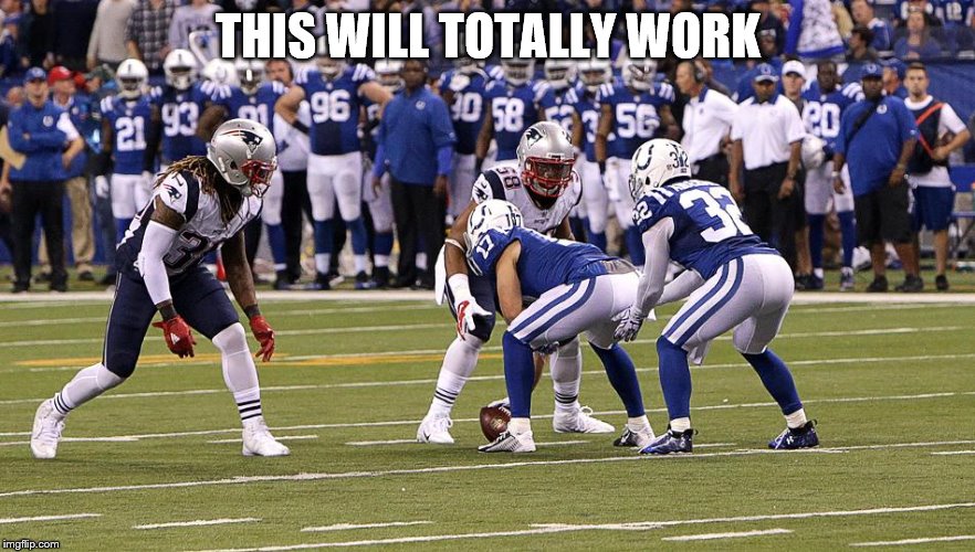 THIS WILL TOTALLY WORK | image tagged in football | made w/ Imgflip meme maker