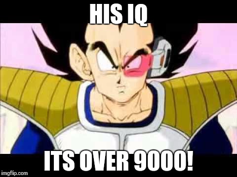 Dragonball | HIS IQ ITS OVER 9000! | image tagged in dragonball | made w/ Imgflip meme maker