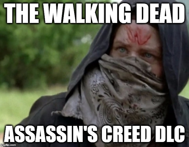 TWD Assassins Creed DLC | THE WALKING DEAD ASSASSIN'S CREED DLC | image tagged in twd assassins creed dlc | made w/ Imgflip meme maker