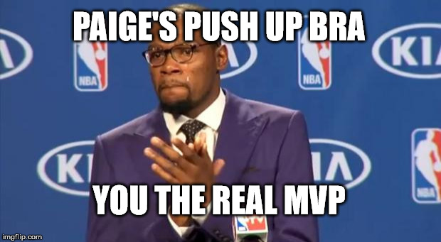 You The Real MVP Meme | PAIGE'S PUSH UP BRA YOU THE REAL MVP | image tagged in memes,you the real mvp | made w/ Imgflip meme maker