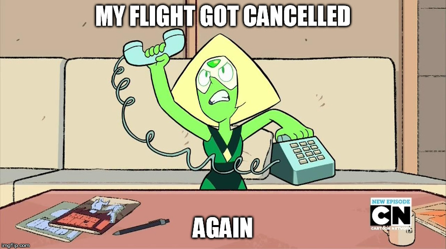 Steven universe | MY FLIGHT GOT CANCELLED AGAIN | image tagged in steven universe | made w/ Imgflip meme maker