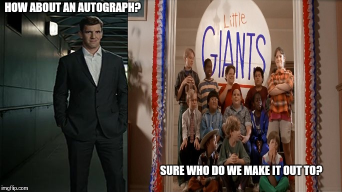 I'm eli manning you might remember me from sucking | HOW ABOUT AN AUTOGRAPH? SURE WHO DO WE MAKE IT OUT TO? | image tagged in eli manning | made w/ Imgflip meme maker