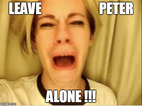 Leave Britney Alone | LEAVE                      PETER ALONE !!! | image tagged in leave britney alone | made w/ Imgflip meme maker