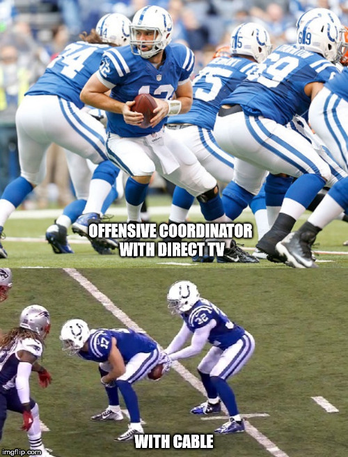 Monday Night Football smh | OFFENSIVE COORDINATOR WITH DIRECT TV WITH CABLE | image tagged in colts,patriots,football,funny meme | made w/ Imgflip meme maker