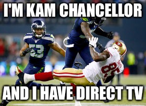 I'M KAM CHANCELLOR AND I HAVE DIRECT TV | made w/ Imgflip meme maker