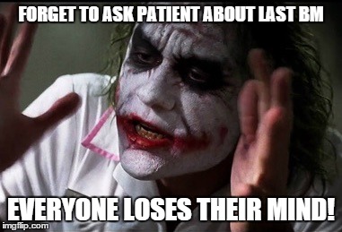 Joker nurse  | FORGET TO ASK PATIENT ABOUT LAST BM EVERYONE LOSES THEIR MIND! | image tagged in joker nurse | made w/ Imgflip meme maker