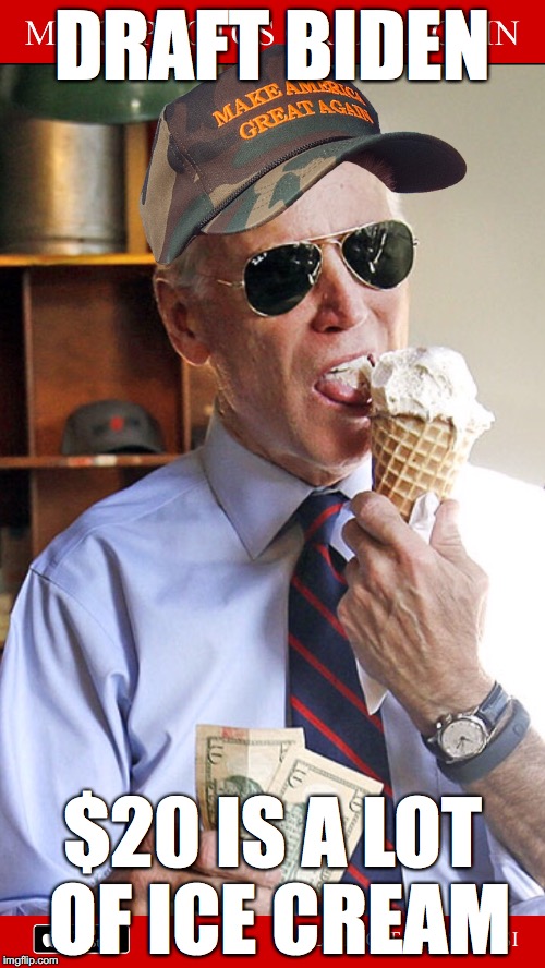 bidenhat | DRAFT BIDEN $20 IS A LOT OF ICE CREAM | image tagged in bidenhat | made w/ Imgflip meme maker