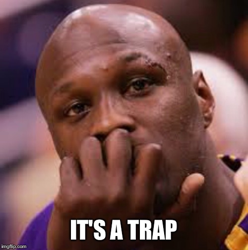 Lamar Odom "it's a trap" | IT'S A TRAP | image tagged in it's a trap,lamar | made w/ Imgflip meme maker