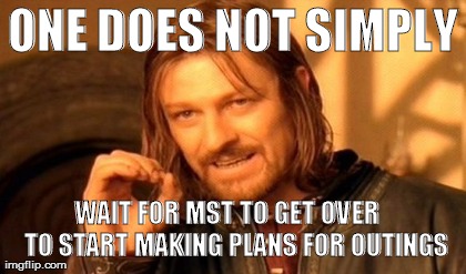 ONE DOES NOT SIMPLY WAIT FOR MST TO GET OVER   TO START MAKING PLANS FOR OUTINGS | image tagged in memes,one does not simply | made w/ Imgflip meme maker