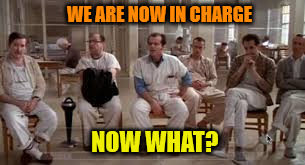WE ARE NOW IN CHARGE NOW WHAT? | made w/ Imgflip meme maker