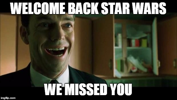 Cackling Agent Smith | WELCOME BACK STAR WARS WE MISSED YOU | image tagged in cackling agent smith | made w/ Imgflip meme maker