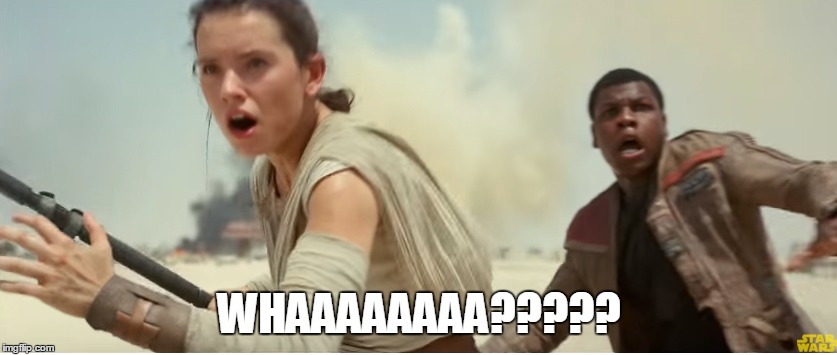 Star Wars Rey and Finn Shocked | WHAAAAAAAA????? | image tagged in star wars,rey,shock | made w/ Imgflip meme maker