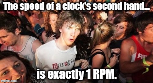 Sudden Clarity Clarence | The speed of a clock's second hand... is exactly 1 RPM. | image tagged in memes,sudden clarity clarence | made w/ Imgflip meme maker