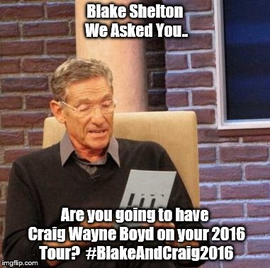 Maury Lie Detector Meme | Blake Shelton We Asked You.. Are you going to have Craig Wayne Boyd on your 2016 Tour?  #BlakeAndCraig2016 | image tagged in memes,maury lie detector | made w/ Imgflip meme maker