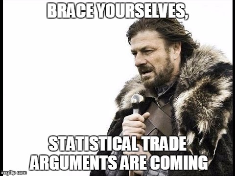 Trade bait | BRACE YOURSELVES, STATISTICAL TRADE ARGUMENTS ARE COMING | image tagged in football | made w/ Imgflip meme maker