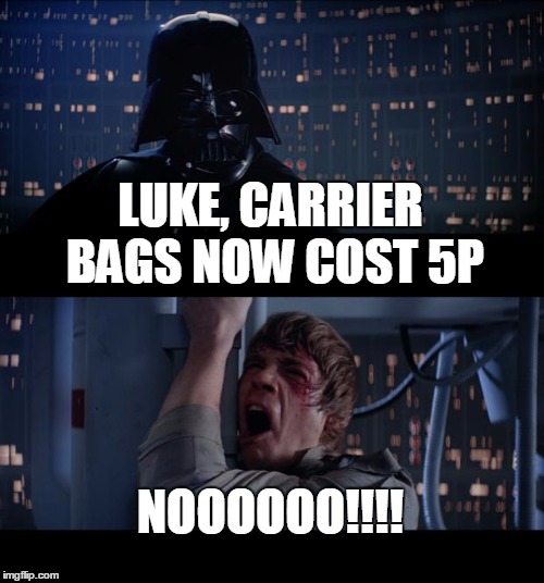 Star Wars No | LUKE, CARRIER BAGS NOW COST 5P NOOOOOO!!!! | image tagged in memes,star wars no | made w/ Imgflip meme maker