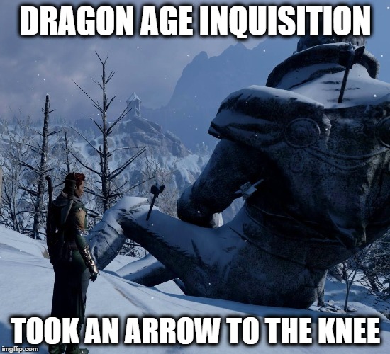 DRAGON AGE INQUISITION TOOK AN ARROW TO THE KNEE | image tagged in dragon age inquisition | made w/ Imgflip meme maker