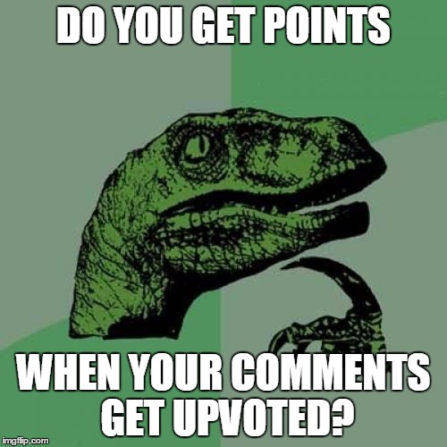 Philosoraptor | DO YOU GET POINTS WHEN YOUR COMMENTS GET UPVOTED? | image tagged in memes,philosoraptor | made w/ Imgflip meme maker